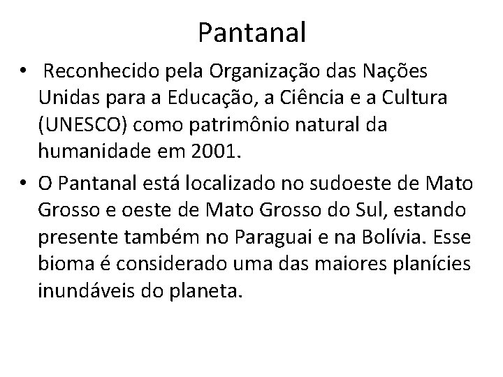 Pantanal • Reconhecido pela Organização das Nações Unidas para a Educação, a Ciência e