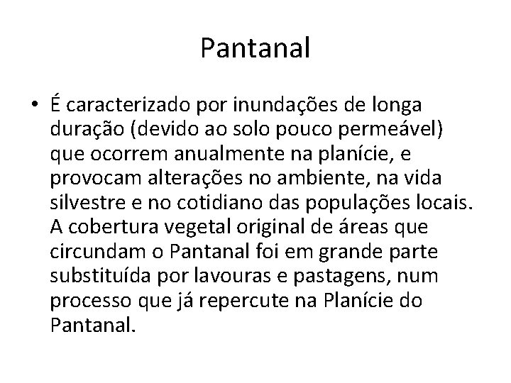 Pantanal • É caracterizado por inundações de longa duração (devido ao solo pouco permeável)