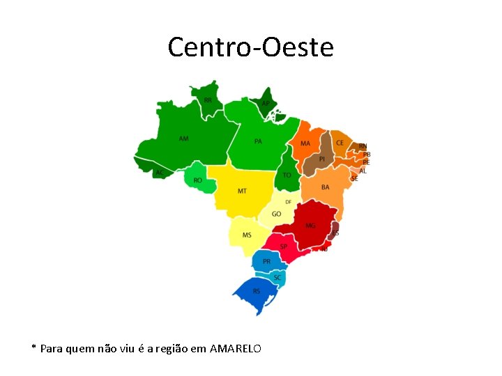 Centro-Oeste * Para quem não viu é a região em AMARELO 