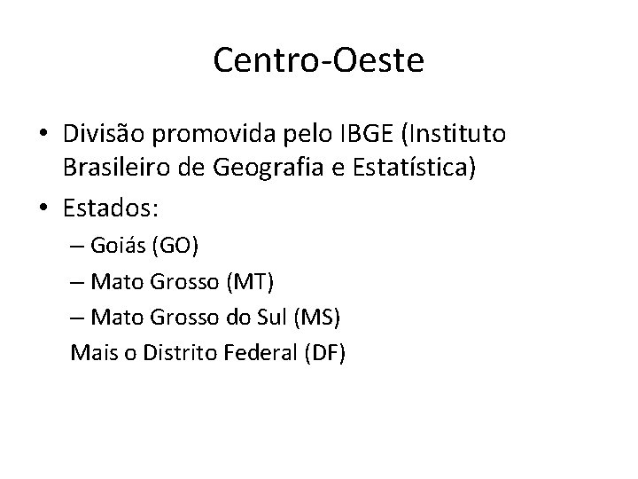 Centro-Oeste • Divisão promovida pelo IBGE (Instituto Brasileiro de Geografia e Estatística) • Estados: