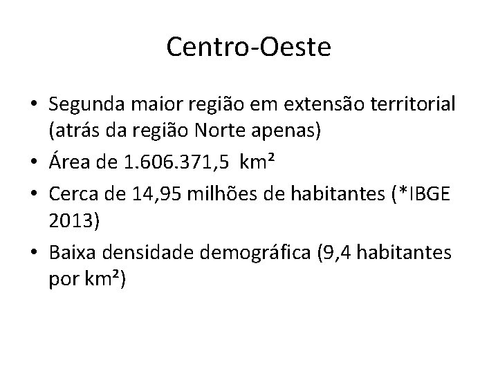 Centro-Oeste • Segunda maior região em extensão territorial (atrás da região Norte apenas) •