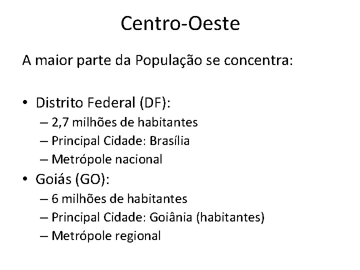 Centro-Oeste A maior parte da População se concentra: • Distrito Federal (DF): – 2,