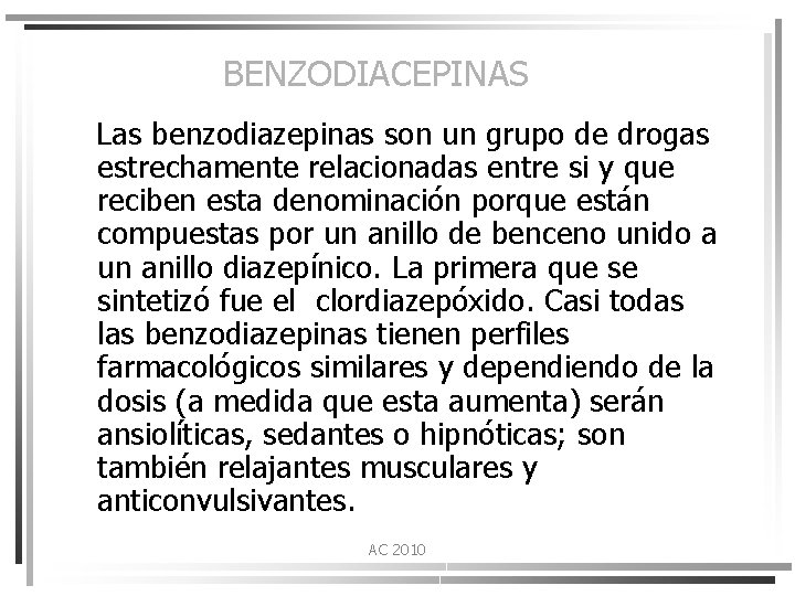 BENZODIACEPINAS Las benzodiazepinas son un grupo de drogas estrechamente relacionadas entre si y que