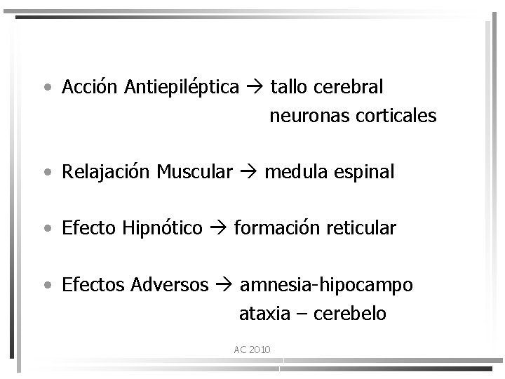  • Acción Antiepiléptica tallo cerebral neuronas corticales • Relajación Muscular medula espinal •