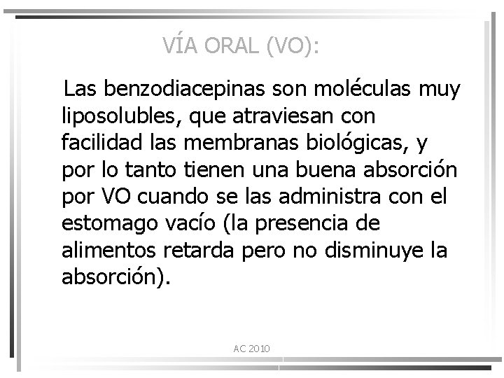 VÍA ORAL (VO): Las benzodiacepinas son moléculas muy liposolubles, que atraviesan con facilidad las