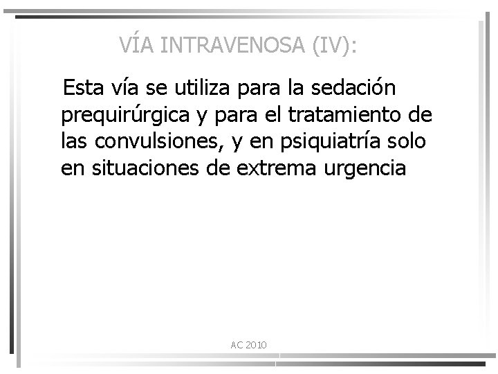 VÍA INTRAVENOSA (IV): Esta vía se utiliza para la sedación prequirúrgica y para el