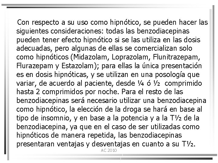 Con respecto a su uso como hipnótico, se pueden hacer las siguientes consideraciones: todas