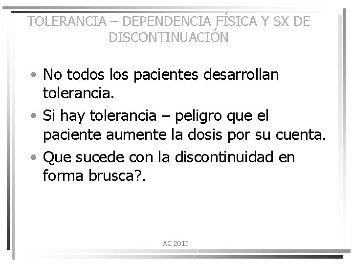 TOLERANCIA – DEPENDENCIA FÍSICA Y SX DE DISCONTINUACIÓN • No todos los pacientes desarrollan