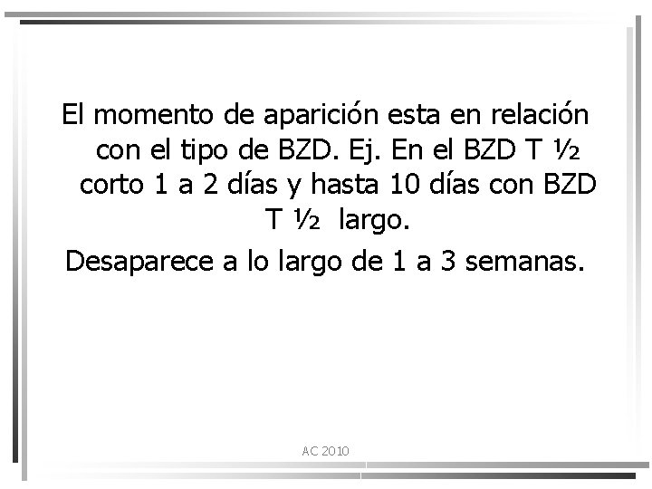 El momento de aparición esta en relación con el tipo de BZD. Ej. En