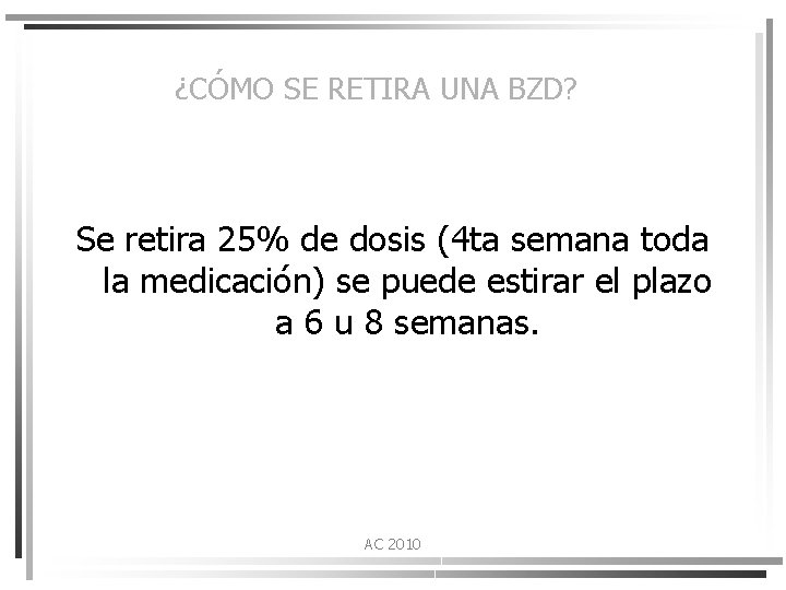 ¿CÓMO SE RETIRA UNA BZD? Se retira 25% de dosis (4 ta semana toda