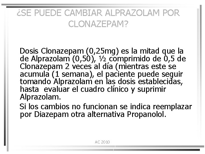 ¿SE PUEDE CAMBIAR ALPRAZOLAM POR CLONAZEPAM? Dosis Clonazepam (0, 25 mg) es la mitad