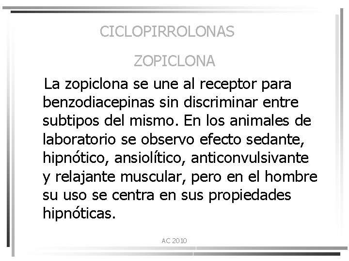CICLOPIRROLONAS ZOPICLONA La zopiclona se une al receptor para benzodiacepinas sin discriminar entre subtipos
