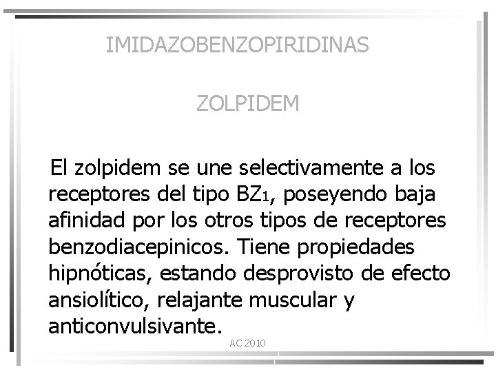 IMIDAZOBENZOPIRIDINAS ZOLPIDEM El zolpidem se une selectivamente a los receptores del tipo BZ 1,