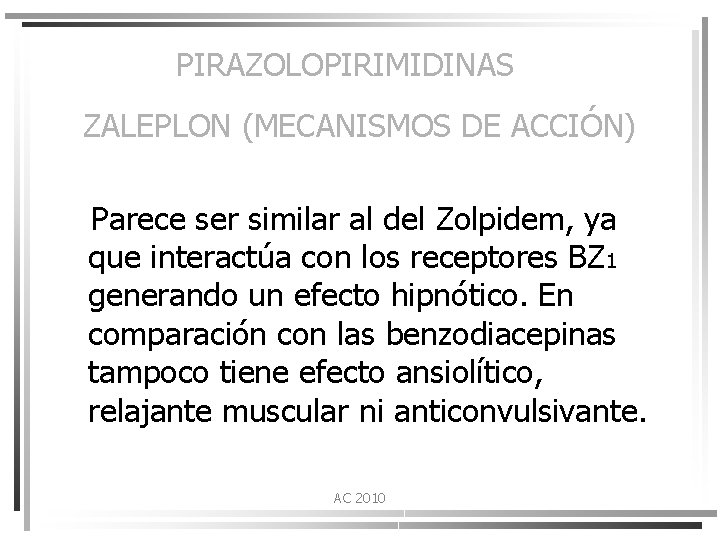 PIRAZOLOPIRIMIDINAS ZALEPLON (MECANISMOS DE ACCIÓN) Parece ser similar al del Zolpidem, ya que interactúa