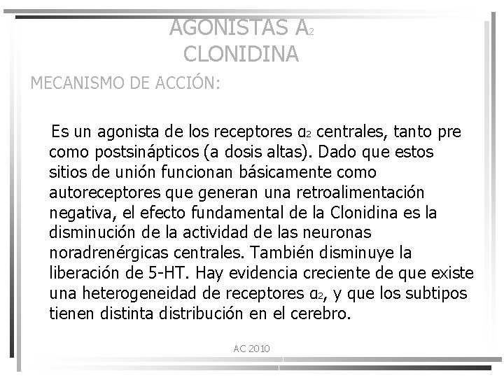 AGONISTAS Α 2 CLONIDINA MECANISMO DE ACCIÓN: Es un agonista de los receptores α