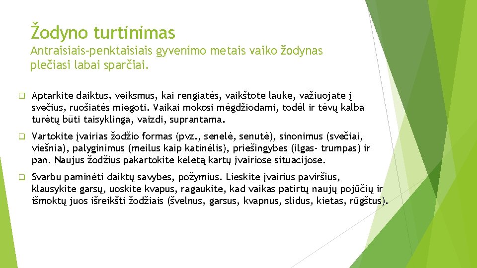 Žodyno turtinimas Antraisiais–penktaisiais gyvenimo metais vaiko žodynas plečiasi labai sparčiai. q Aptarkite daiktus, veiksmus,