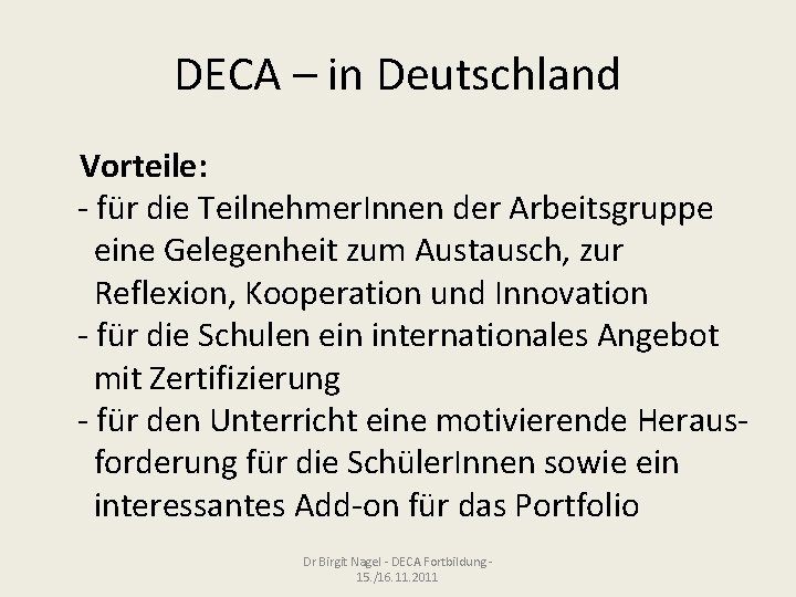 DECA – in Deutschland Vorteile: - für die Teilnehmer. Innen der Arbeitsgruppe eine Gelegenheit