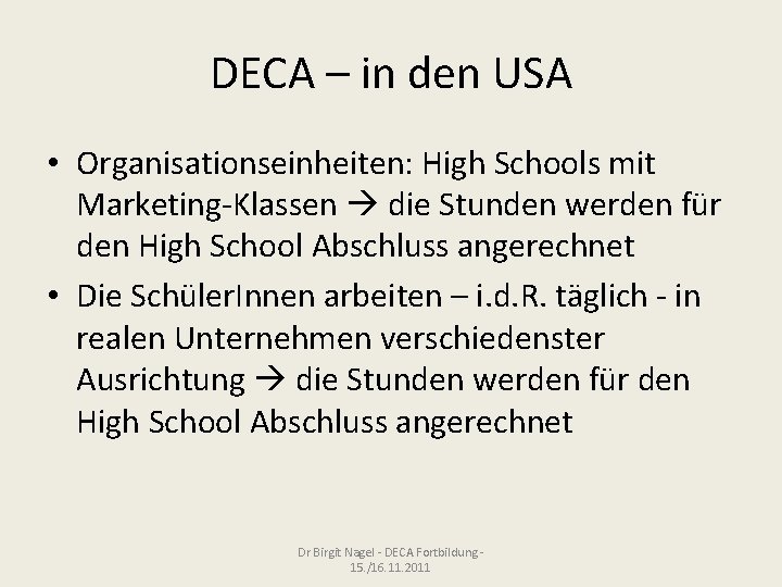 DECA – in den USA • Organisationseinheiten: High Schools mit Marketing-Klassen die Stunden werden