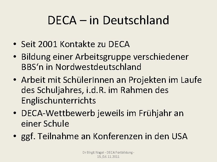 DECA – in Deutschland • Seit 2001 Kontakte zu DECA • Bildung einer Arbeitsgruppe