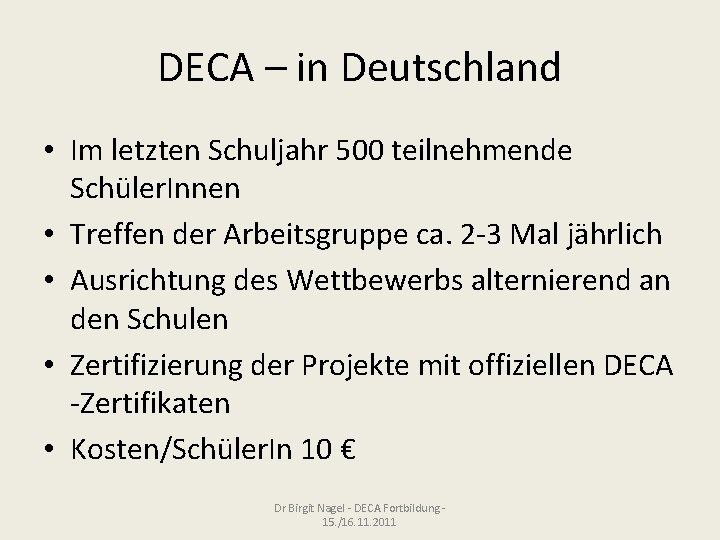 DECA – in Deutschland • Im letzten Schuljahr 500 teilnehmende Schüler. Innen • Treffen