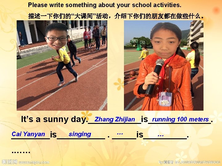 Please write something about your school activities. 描述一下你们的“大课间”活动，介绍下你们的朋友都在做些什么。 Zhang Zhijian running 100 meters It’s