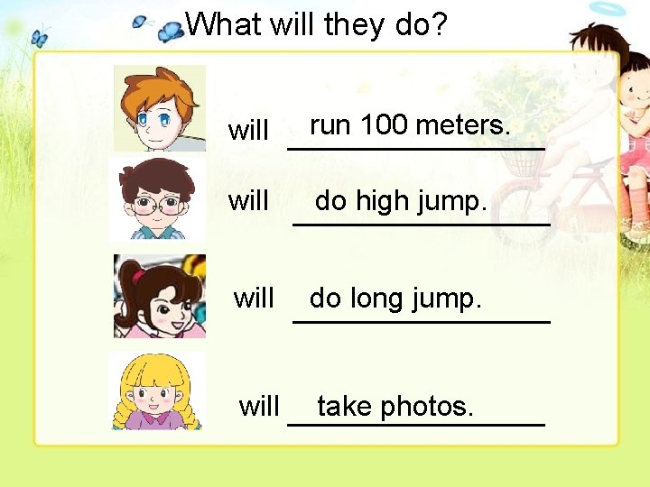 What will they do? run 100 meters. will ________________ do high jump. will ________
