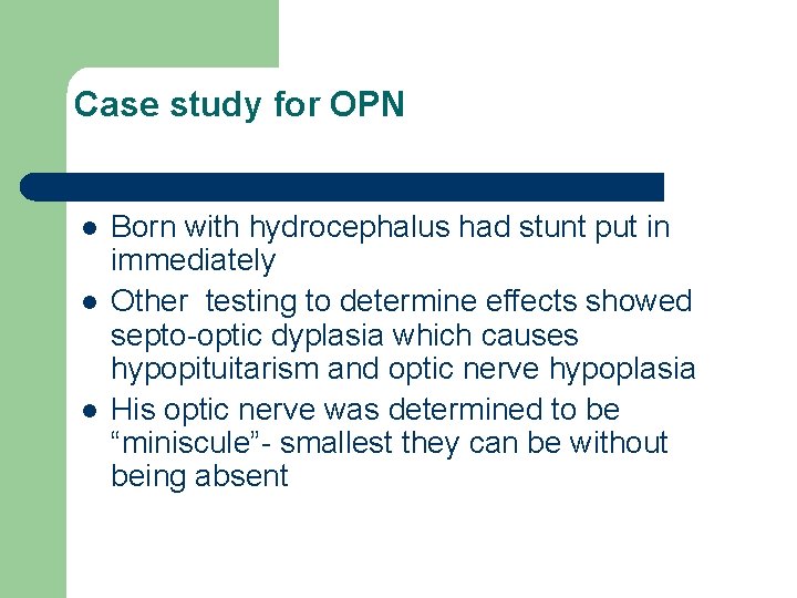 Case study for OPN l l l Born with hydrocephalus had stunt put in