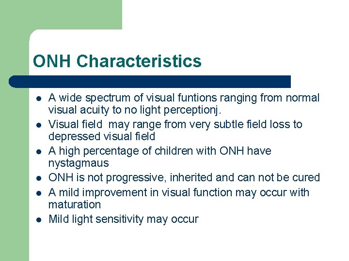 ONH Characteristics l l l A wide spectrum of visual funtions ranging from normal