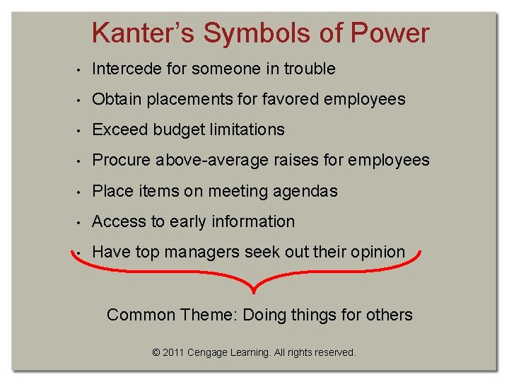 Kanter’s Symbols of Power • Intercede for someone in trouble • Obtain placements for