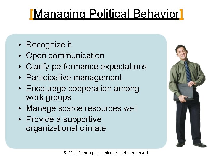 [Managing Political Behavior] • • • Recognize it Open communication Clarify performance expectations Participative