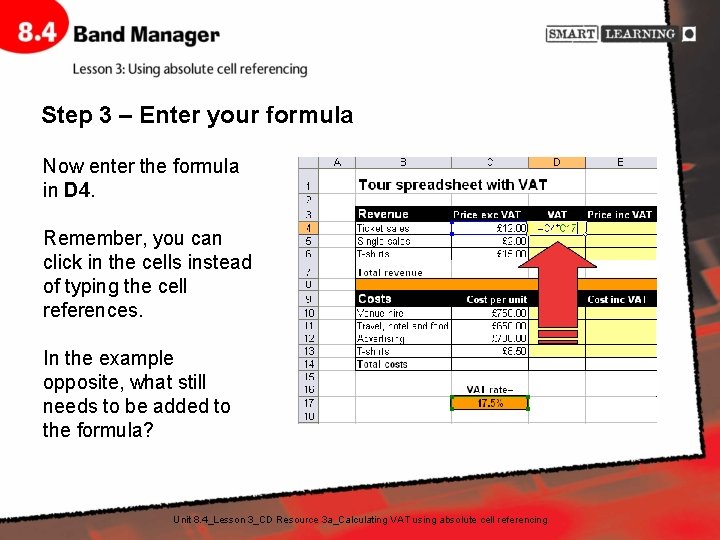 Step 3 – Enter your formula Now enter the formula in D 4. Remember,