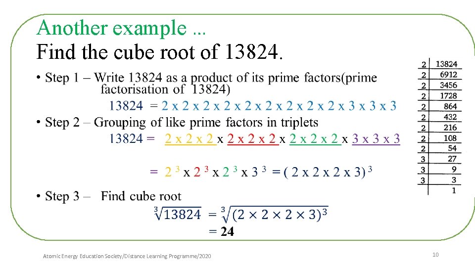 Another example … Find the cube root of 13824. • Atomic Energy Education Society/Distance