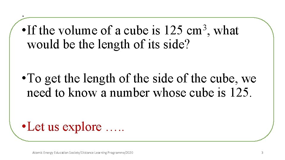 . • If the volume of a cube is 125 cm 3, what would