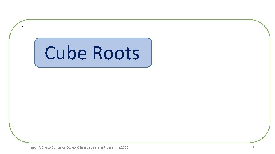 . Cube Roots Atomic Energy Education Society/Distance Learning Programme/2020 4 