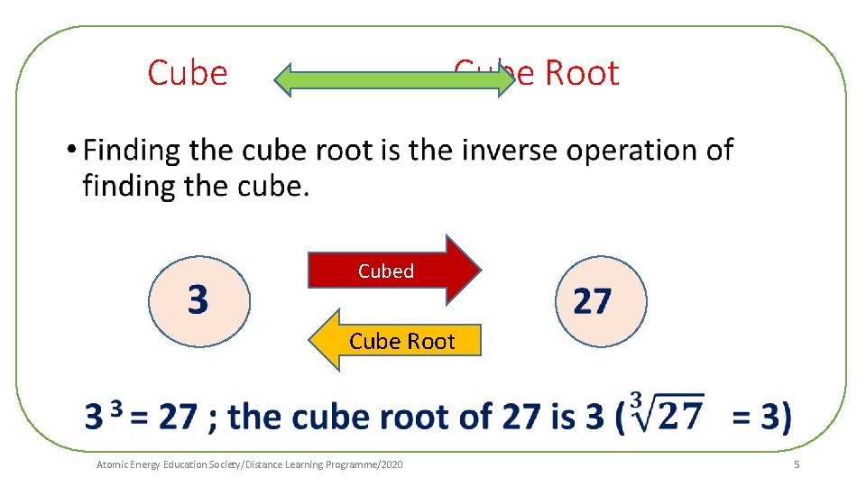 Cube Root • Cubed Cube Root Atomic Energy Education Society/Distance Learning Programme/2020 5 