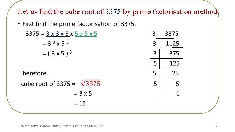 Let us find the cube root of 3375 by prime factorisation method. • Atomic