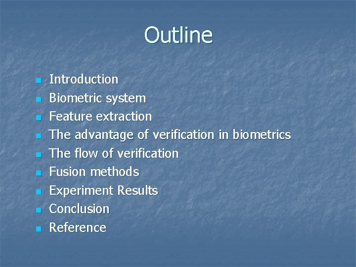 Outline n n n n n Introduction Biometric system Feature extraction The advantage of