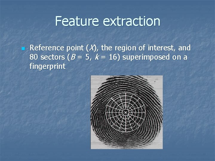 Feature extraction n Reference point (X), the region of interest, and 80 sectors (B