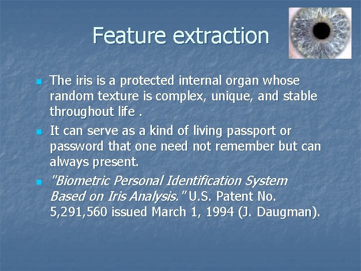 Feature extraction n The iris is a protected internal organ whose random texture is