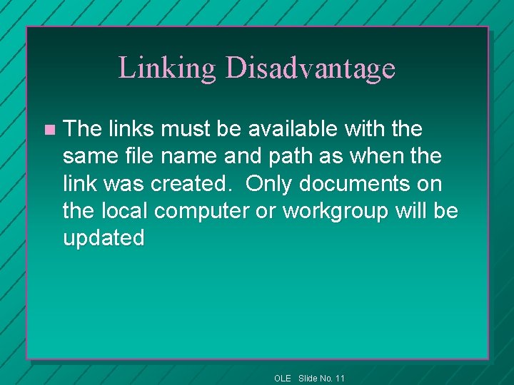 Linking Disadvantage n The links must be available with the same file name and