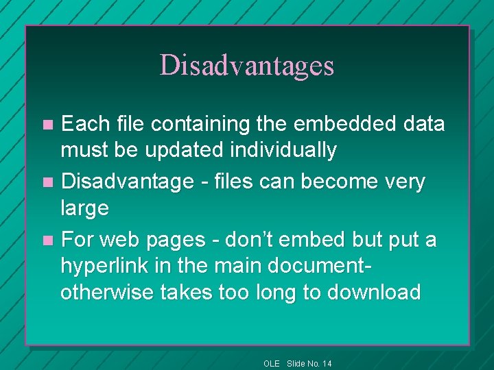 Disadvantages Each file containing the embedded data must be updated individually n Disadvantage -