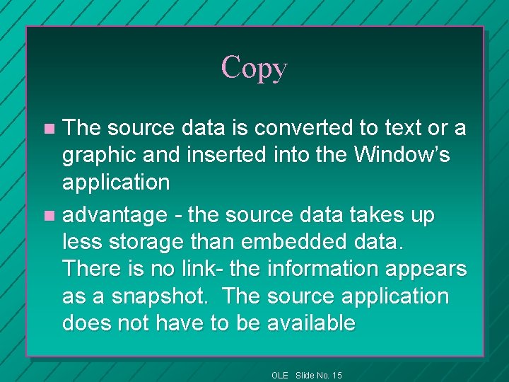 Copy The source data is converted to text or a graphic and inserted into