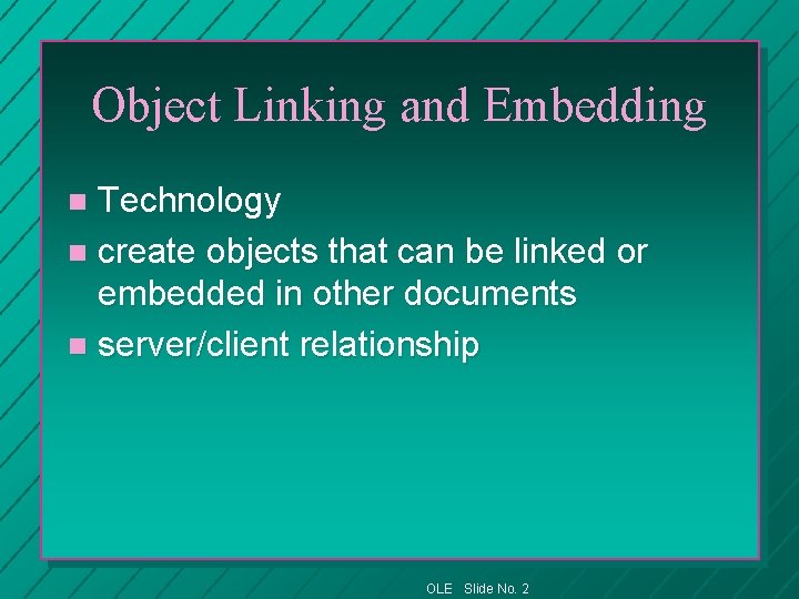 Object Linking and Embedding Technology n create objects that can be linked or embedded