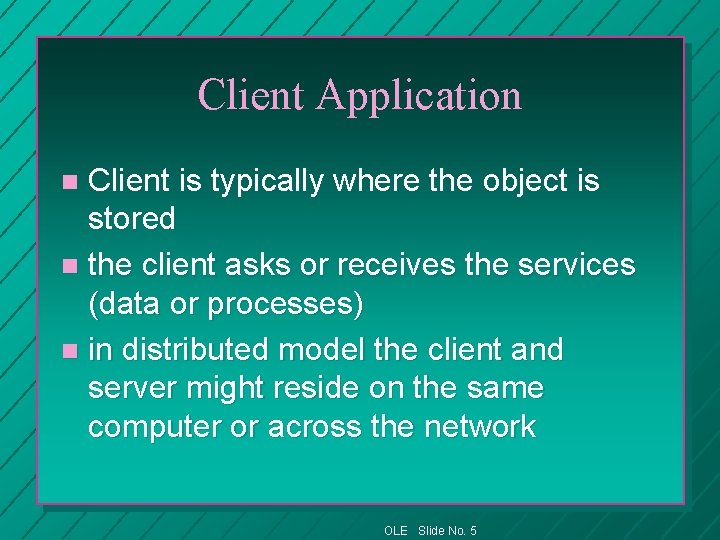 Client Application Client is typically where the object is stored n the client asks