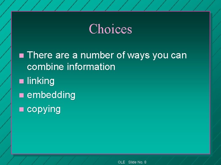 Choices There a number of ways you can combine information n linking n embedding
