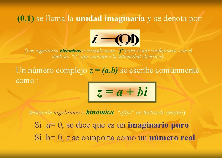 (0, 1) se llama la unidad imaginaria y se denota por: (Los ingenieros eléctricos