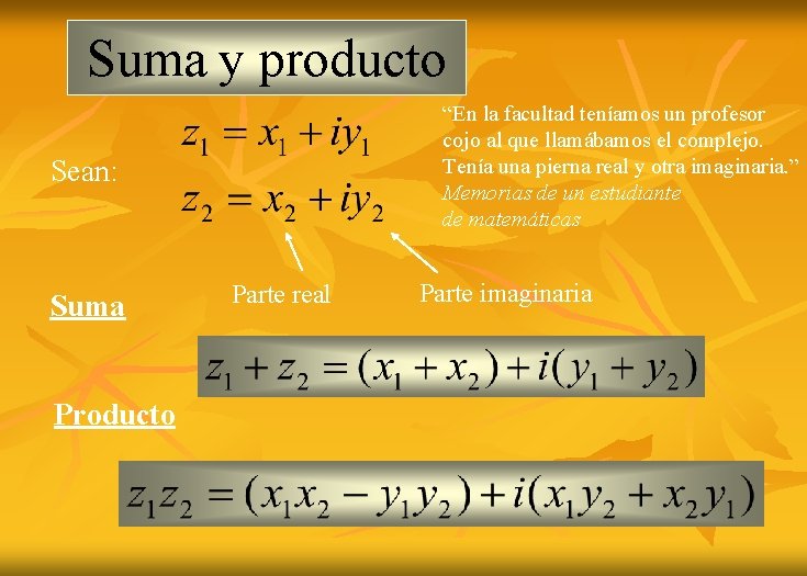 Suma y producto “En la facultad teníamos un profesor cojo al que llamábamos el