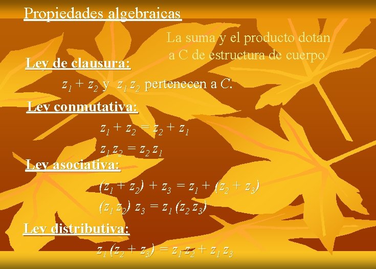 Propiedades algebraicas La suma y el producto dotan a C de estructura de cuerpo.