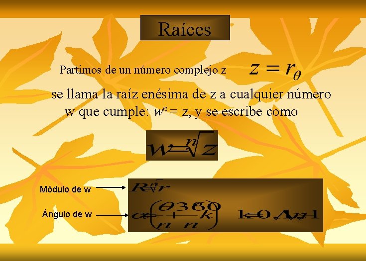 Raíces Partimos de un número complejo z se llama la raíz enésima de z