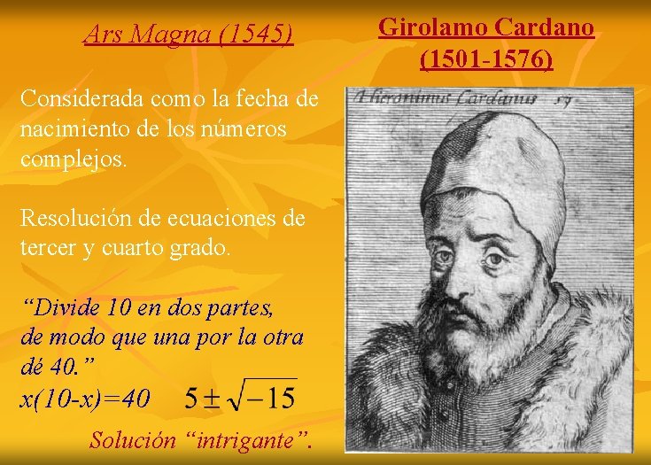 Ars Magna (1545) Considerada como la fecha de nacimiento de los números complejos. Resolución